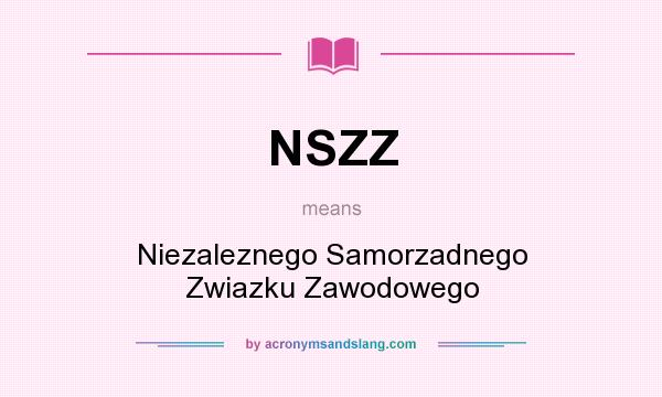 What does NSZZ mean? It stands for Niezaleznego Samorzadnego Zwiazku Zawodowego