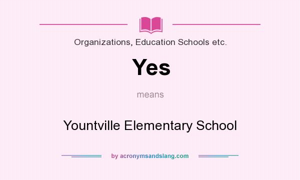 What does Yes mean? It stands for Yountville Elementary School