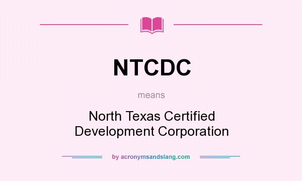What does NTCDC mean? It stands for North Texas Certified Development Corporation