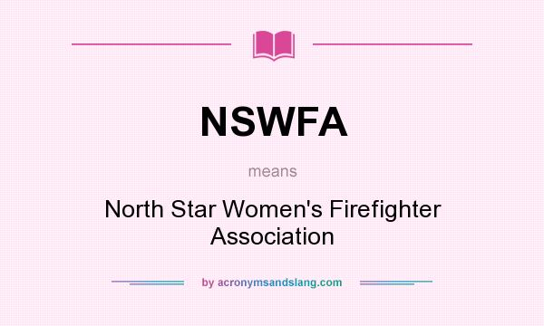 What does NSWFA mean? It stands for North Star Women`s Firefighter Association