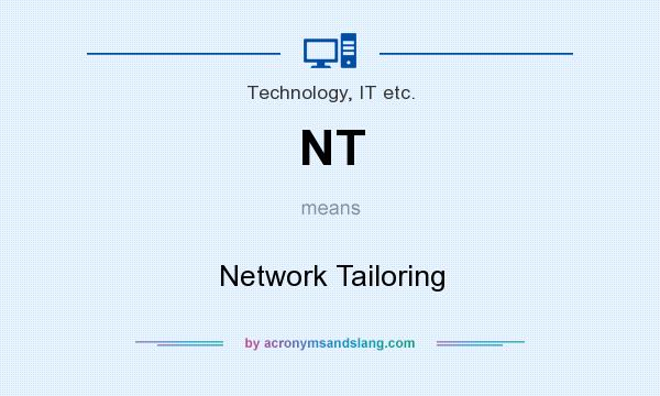 What does NT mean? It stands for Network Tailoring