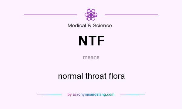 What does NTF mean? It stands for normal throat flora