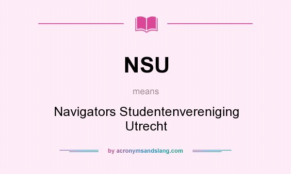 What does NSU mean? It stands for Navigators Studentenvereniging Utrecht