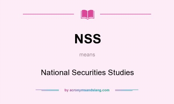 What does NSS mean? It stands for National Securities Studies