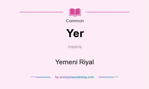 What does Yer mean? It stands for Yemeni Riyal