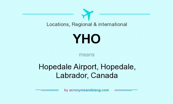 What does YHO mean? It stands for Hopedale Airport, Hopedale, Labrador, Canada