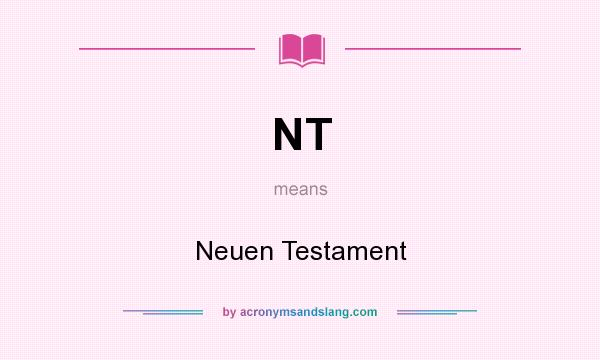 What does NT mean? It stands for Neuen Testament