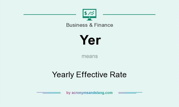 What does Yer mean? It stands for Yearly Effective Rate