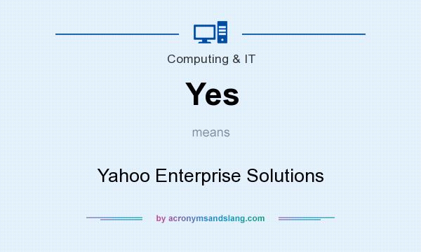 What does Yes mean? It stands for Yahoo Enterprise Solutions