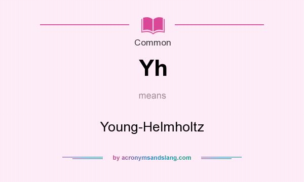 What does Yh mean? It stands for Young-Helmholtz
