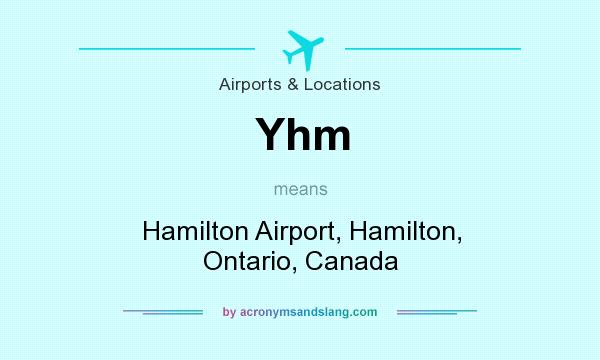 What does Yhm mean? It stands for Hamilton Airport, Hamilton, Ontario, Canada