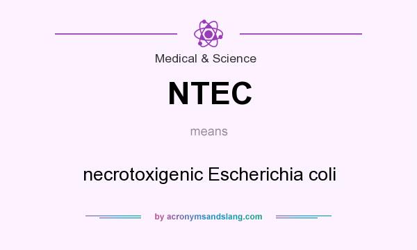 What does NTEC mean? It stands for necrotoxigenic Escherichia coli