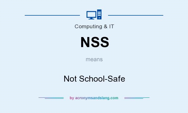 What does NSS mean? It stands for Not School-Safe