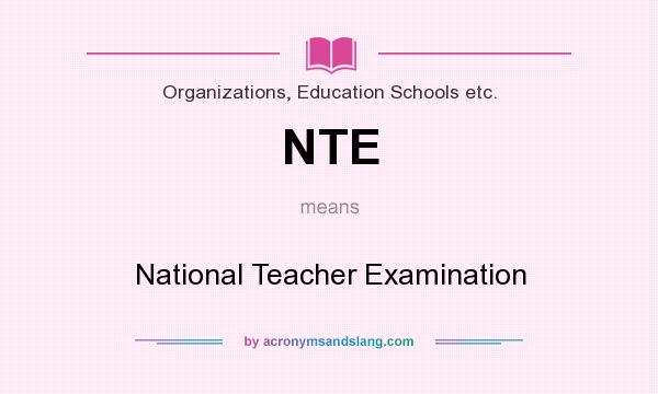 What does NTE mean? It stands for National Teacher Examination