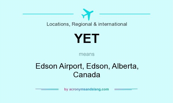 What does YET mean? It stands for Edson Airport, Edson, Alberta, Canada