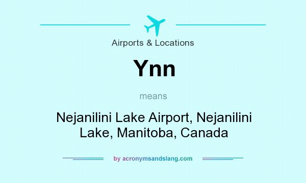 What does Ynn mean? It stands for Nejanilini Lake Airport, Nejanilini Lake, Manitoba, Canada