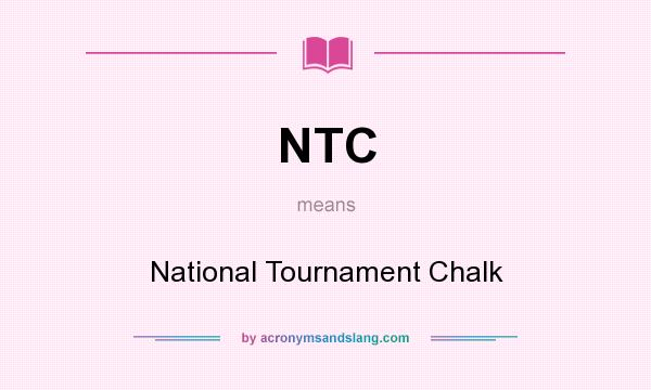 What does NTC mean? It stands for National Tournament Chalk