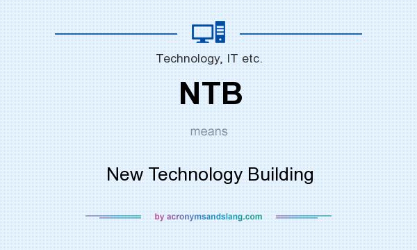 What does NTB mean? It stands for New Technology Building