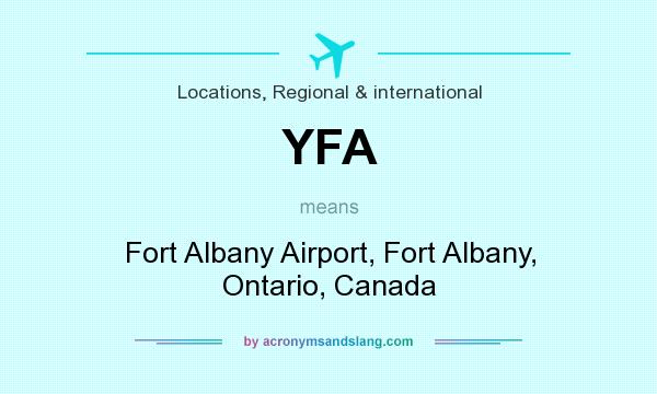 What does YFA mean? It stands for Fort Albany Airport, Fort Albany, Ontario, Canada