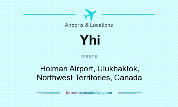 What does Yhi mean? It stands for Holman Airport, Ulukhaktok, Northwest Territories, Canada