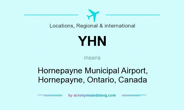 What does YHN mean? It stands for Hornepayne Municipal Airport, Hornepayne, Ontario, Canada