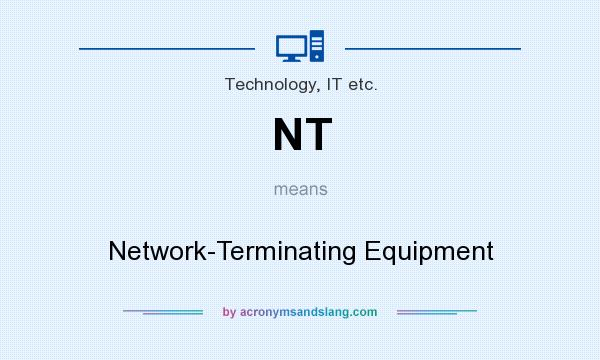 What does NT mean? It stands for Network-Terminating Equipment