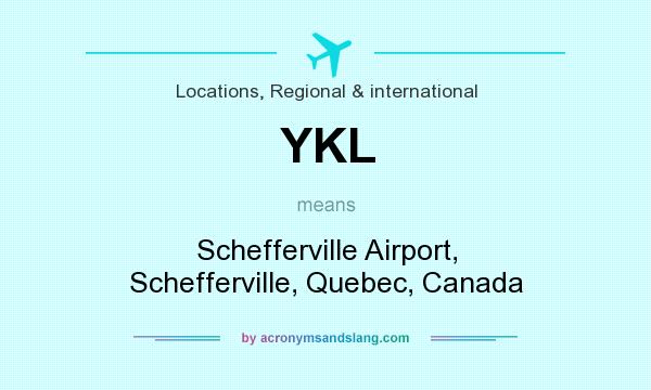 What does YKL mean? It stands for Schefferville Airport, Schefferville, Quebec, Canada