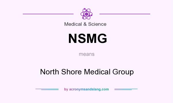 What does NSMG mean? It stands for North Shore Medical Group