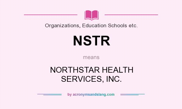What does NSTR mean? It stands for NORTHSTAR HEALTH SERVICES, INC.