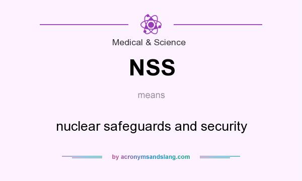 What does NSS mean? It stands for nuclear safeguards and security