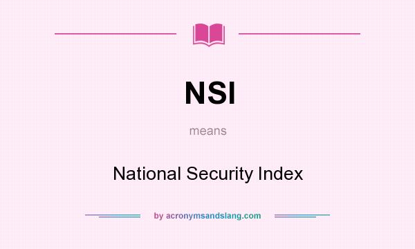 What does NSI mean? It stands for National Security Index