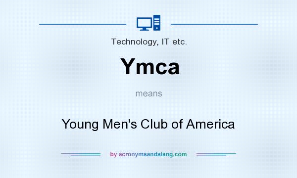 What does Ymca mean? It stands for Young Men`s Club of America