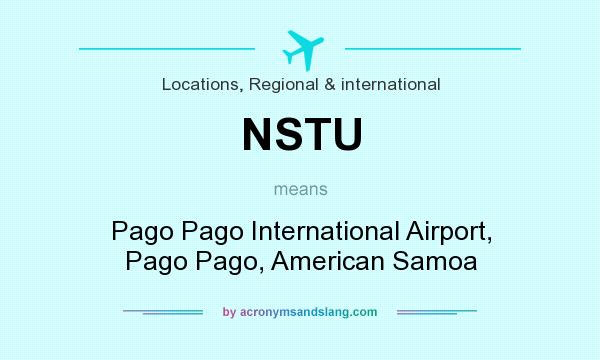 What does NSTU mean? It stands for Pago Pago International Airport, Pago Pago, American Samoa