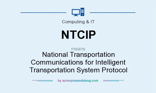 What does NTCIP mean? It stands for National Transportation Communications for Intelligent Transportation System Protocol