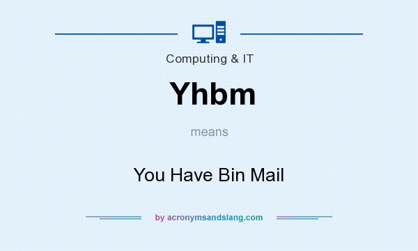 What does Yhbm mean? It stands for You Have Bin Mail