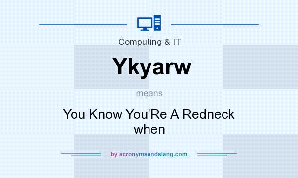 What does Ykyarw mean? It stands for You Know You`Re A Redneck when