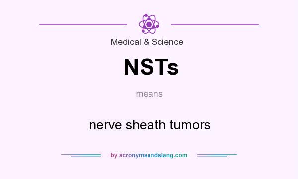 What does NSTs mean? It stands for nerve sheath tumors