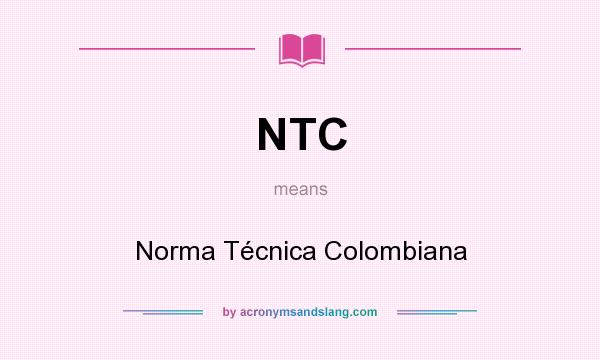 What does NTC mean? It stands for Norma Técnica Colombiana