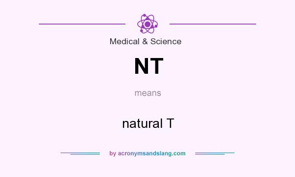 What does NT mean? It stands for natural T