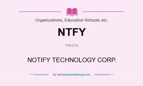 What does NTFY mean? It stands for NOTIFY TECHNOLOGY CORP.