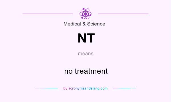 What does NT mean? It stands for no treatment