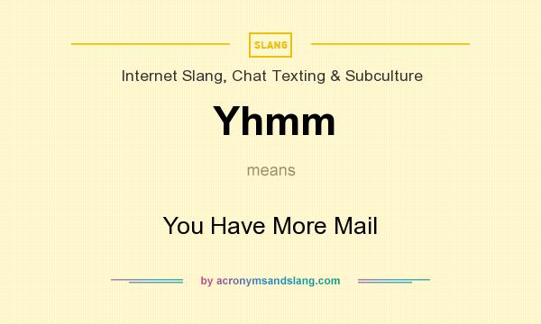 What does Yhmm mean? It stands for You Have More Mail