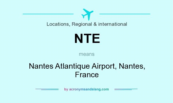 What does NTE mean? It stands for Nantes Atlantique Airport, Nantes, France