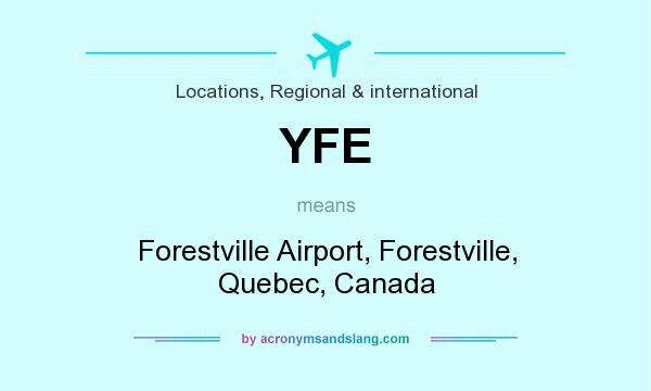 What does YFE mean? It stands for Forestville Airport, Forestville, Quebec, Canada