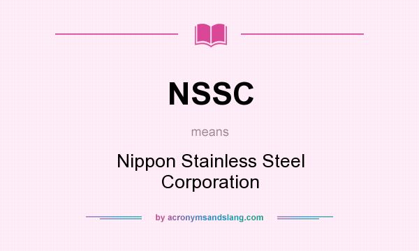 What does NSSC mean? It stands for Nippon Stainless Steel Corporation
