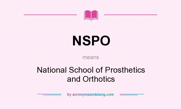 What does NSPO mean? It stands for National School of Prosthetics and Orthotics