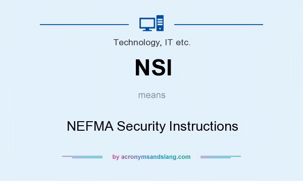 What does NSI mean? It stands for NEFMA Security Instructions