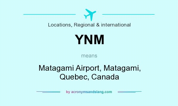 What does YNM mean? It stands for Matagami Airport, Matagami, Quebec, Canada