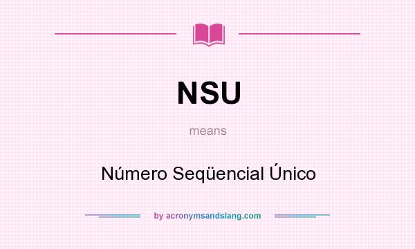 What does NSU mean? It stands for Número Seqüencial Único