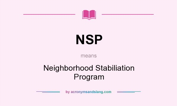 What does NSP mean? It stands for Neighborhood Stabiliation Program